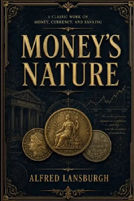 Money's Nature: Letters from a Bank Director to His Son by M. Smouch, Alfred Lansburgh