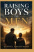 Raising Boys to Men: Instilling Values That Last a Lifetime by Samuel Brightmoor