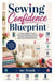 Sewing Confidence Blueprint: A Complete Beginner's Guide to Mastering Sewing Machines, Essential Techniques, Clothing Projects, and Creative Handmade by MC Frank