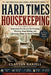 Hard Times Housekeeping: Depression Era Secrets for Cleaning, Mending, Soap-Making, and Running a Home on Almost Nothing by Clayton Daniels