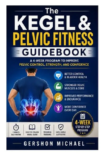 The Kegel & Pelvic Fitness Guidebook: A 4-Week Program to Improve Pelvic Control, Strength, and Confidence by Gershon Michael