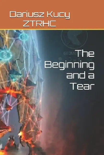 The Beginning and a Tear by Dariusz Kucy