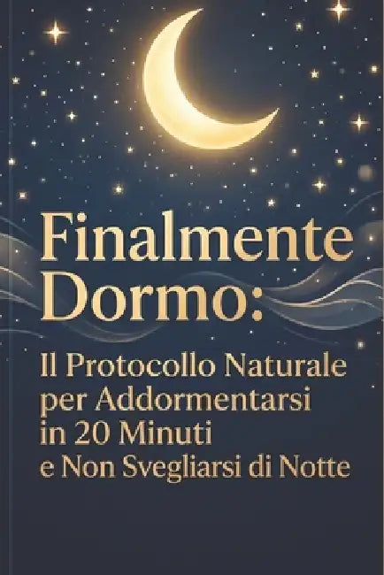 Finalmente Dormo: Il Protocollo Naturale per Addormentarsi in 20 Minuti e Non Svegliarsi di Notte by November Alpha