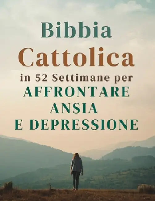 Bibbia Cattolica in 52 Settimane per Affrontare Ansia e Depressione: calmare la mente, guarire il cuore e trovare una speranza duratura by Amarilia V. Olivera