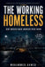 The Working Homeless: How America Made Workers Poor Again by Mohammed Ahmed