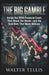 The Big Gamble: Inside the 2008 Financial Crash That Shook the World-and the Bold Bets That Made Millions by Walter Tellis