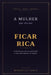 A Mulher que Decide Ficar Rica: O Método para Construir Patrimônio e Nunca Mais Depender de Ninguém by Manoella Costa