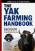 The Yak Farming Handbook: The Essential Guide to Raising, Managing, and Understanding Yaks for Meat, Milk, Fiber, and Sustainable Highland Agriculture by Adrian K. O. Whitmore