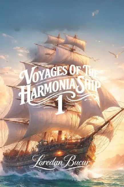 Voyages Of The Harmonia Ship - 1 by Loredan Bucur