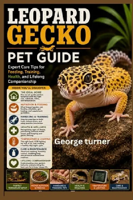Leopard Gecko Pet Guide handbook: Expert Care Tips for Feeding, Training, Health, and Lifelong Companionship by George Turner