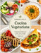 Cucina Vegetariana: Un percorso semplice tra ricette, idee e consigli per scoprire la cucina vegetariana by Adriana Piccio