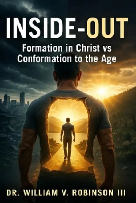 Inside-Out: Formation in Christ vs. Conformation to the AgeDr. by III Robinson William V.