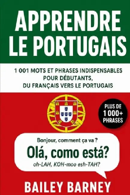 Apprendre le portugais: 1 001 mots et phrases indispensables pour débutants, du français vers le portugais by Bailey Barney