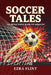 Soccer Tales: The Untold Stories Behind the World Cup by Ezra Flint