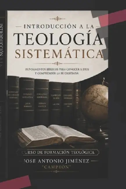 Introducción a la teología sistemática: Fundamentos bíblicos para conocer a Dios y comprender la fe cristiana by Jose Antonio Campeón Jimenez Gabarri