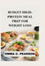 Budget High-Protein Meal Prep for Weight Loss: Simple, Satisfying Recipes and a 30-Day Plan to Burn Fat, Control Cravings, and Stay Full Longer by Emma C. Pearson