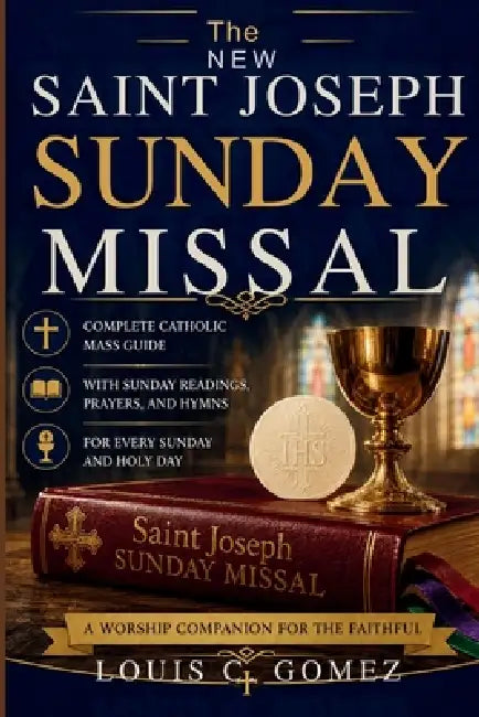 The New Saint Joseph Sunday Missal: Complete Catholic Mass Guide with Sunday Readings, Prayers, and Hymns for Every Sunday and Holy Day A Worship Comp by Louis C. Gomez