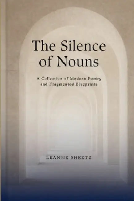 The Silence of Nouns by Leanne Sheetz