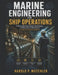 Marine Engineering for Ship Operations: Practical Engine Room Systems, Watchkeeping, Troubleshooting, and Maintenance for Cadets and Engineering Offic by Harold P. Mutchler