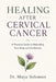 Healing After Cervical Cancer: A Practical Guide to Rebuilding Your Body and Confidence by Maya Solomon