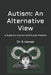 Autism: An Alternative View: A Guide for Current and Future Parents by G. Hamad