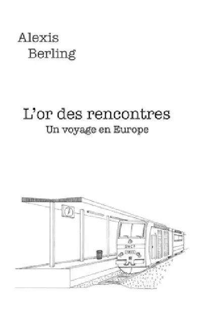 L'or des rencontres: Un voyage en Europe by Alexis Berling