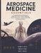 Aerospace Medicine Essentials: A Comprehensive Introduction to Flight Physiology, Aviation Health, Human Performance, Operational Safety, and Spacefli by Soraya V. N'Dour, Nadim R. El-Kassir, Mateo I. Varekai
