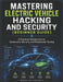 Mastering Electric Vehicle Hacking and Security (Beginner Guide): A Practical Introduction to Automotive Security and Penetration Testing by Brad Cleverly