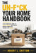 The Un-F*ck Your Home Handbook: A No-Nonsense Guide to Decluttering Your Space Before Your Kids Inherit the Chaos by Robert L. Chittum