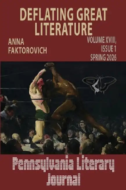 Deflating Great Literature: Volume XVIII, Issue 1: Spring 2026 by Anna Faktorovich
