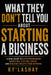 What They Don't Tell You About Starting a Business: A Real Guide to Entrepreneurship, Marketing, Systems, Credit, and Building Wealth From Nothing by Ky' Lashay