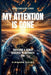 My Attention Is Gone: Living In A World That Distracts You by Kingdom Fields