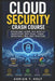 Cloud Security Crash Course: Secure Aws, Azure, Gcp, Identity, Encryption, Zero Trust, Threat Detection & Real Best Practices by Adrian T. Holt