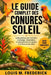 Le Guide Complet Des Conures Soleil: Guide pratique pour l'entretien, le dressage, l'alimentation, le comportement et la gestion à vie d'une conure so by Louis M. Frederick