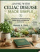 Living with Celiac Disease Made Simple: A Practical Guide to Safe Eating, Hidden Gluten, and Everyday Confidence by Marcus K. Ellery