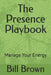 The Presence Playbook: Manage Your Energy by Bill Brown