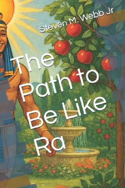 The Path to Be Like Ra by Jr. Webb Steven Michael
