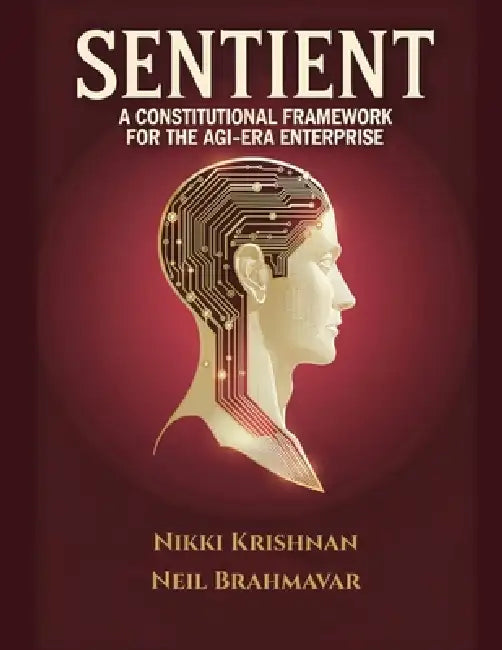 Sentient: A Constitutional Framework for the AGI-Era Enterprise by Neil Brahmavar, Nikki Krishnan