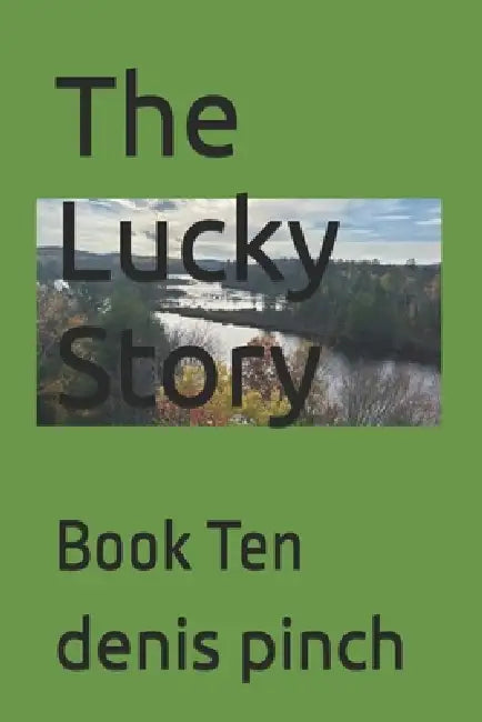 The Lucky Story: Book Ten by Denis M. Pinch