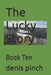 The Lucky Story: Book Ten by Denis M. Pinch