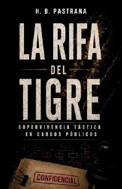 La Rifa del Tigre: Supervivencia Táctica en Cargos Públicos by H. B. Pastrana