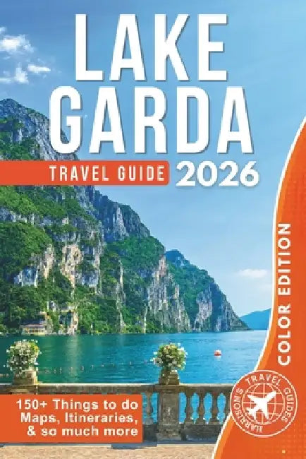 Explore Lake Garda & Surroundings: From Adventure to Relaxation Around Italy's Largest Lake by Harrison Walshaw