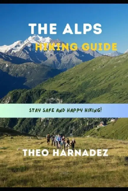 The Alps Hiking Guide by Theo Harnadez
