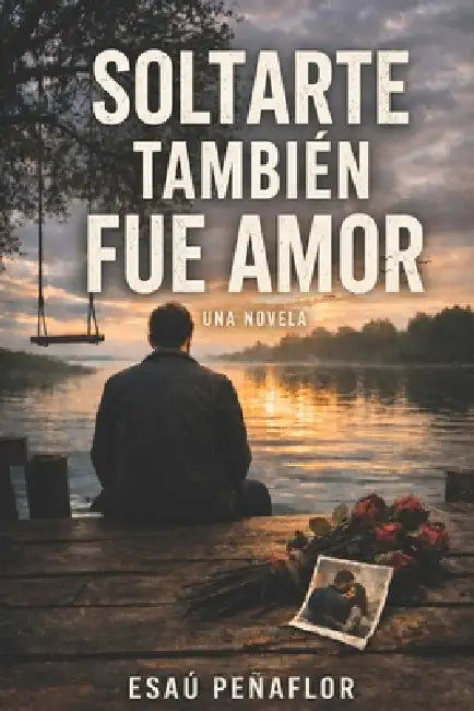 Soltarte Tambien Fue Amor by Esau Peñaflor