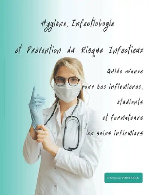 Hygiène, Infectiologie et Prévention du Risque Infectieux: Guide avancé pour les infirmières, étudiants et formateurs en soins infirmiers by Françoise Verchuren