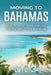 Moving To Bahamas: How to Move, Work and Live Comfortably in the Bahamas by Fezan Az