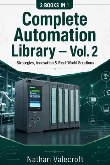 Complete Automation Library - Vol. 2: Strategies, Innovation & Real-World Solutions by Nathan Valecroft