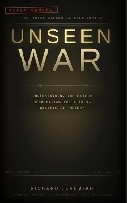 Unseen War: Understanding the Battle, Recognizing the Attacks, and Walking in Freedom by Richard Jeremiah