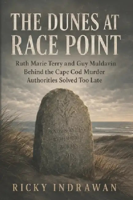 The Dunes at Race Point: Ruth Marie Terry and Guy Muldavin Behind the Cape Cod Murder Authorities Solved Too Late by Ricky Indrawan