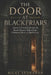 The Door at Blackfriars: James I of Scotland and the Royal Murder Behind the Unbarred Door at Blackfriars by Ricky Indrawan